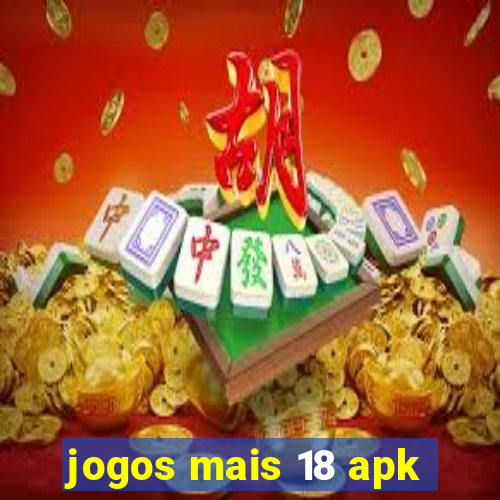 jogos mais 18 apk